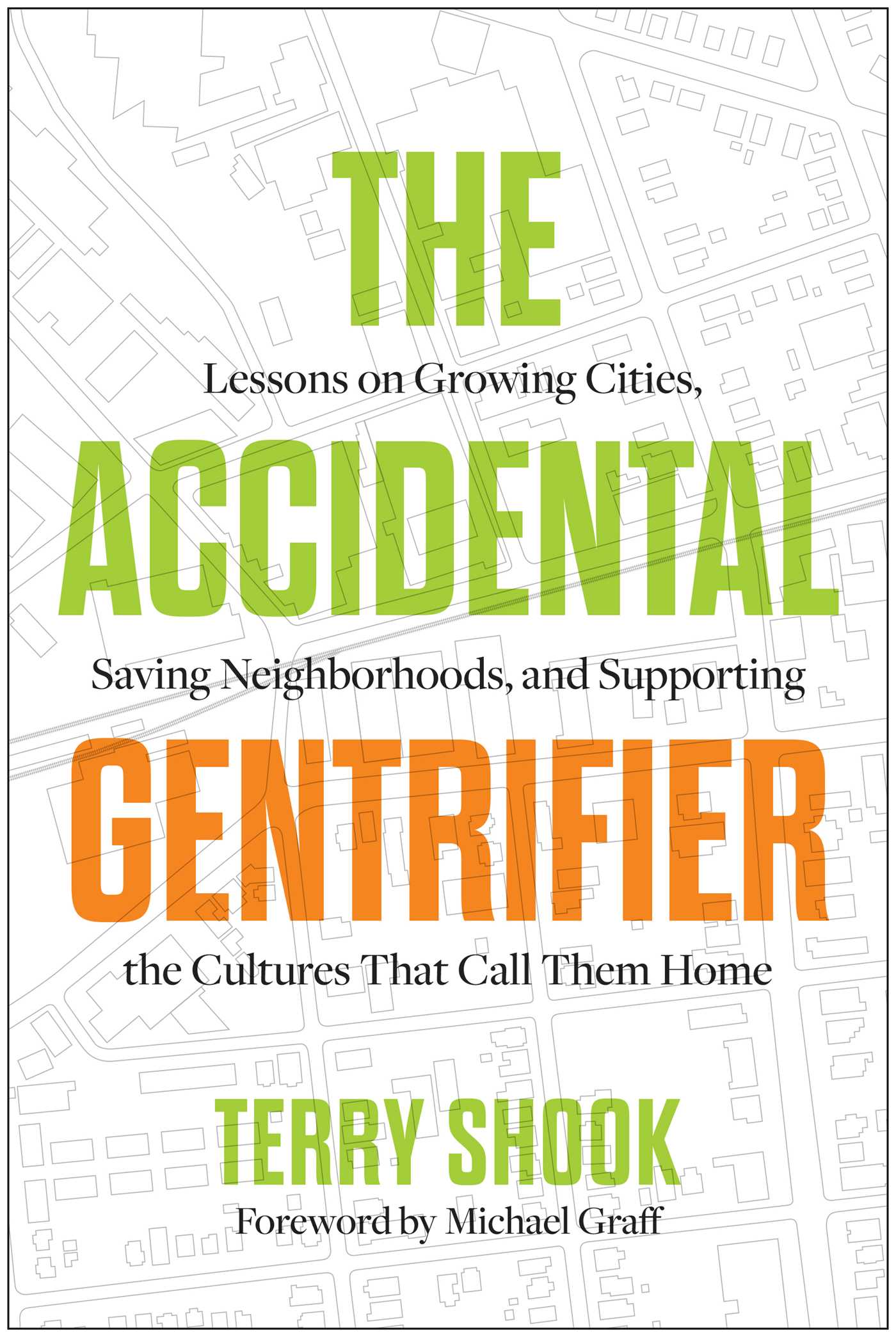 Accidental Gentrifier: Lessons on Growing Cities, Saving Neighborhoods, and Supporting the Cultures That Call Them Home