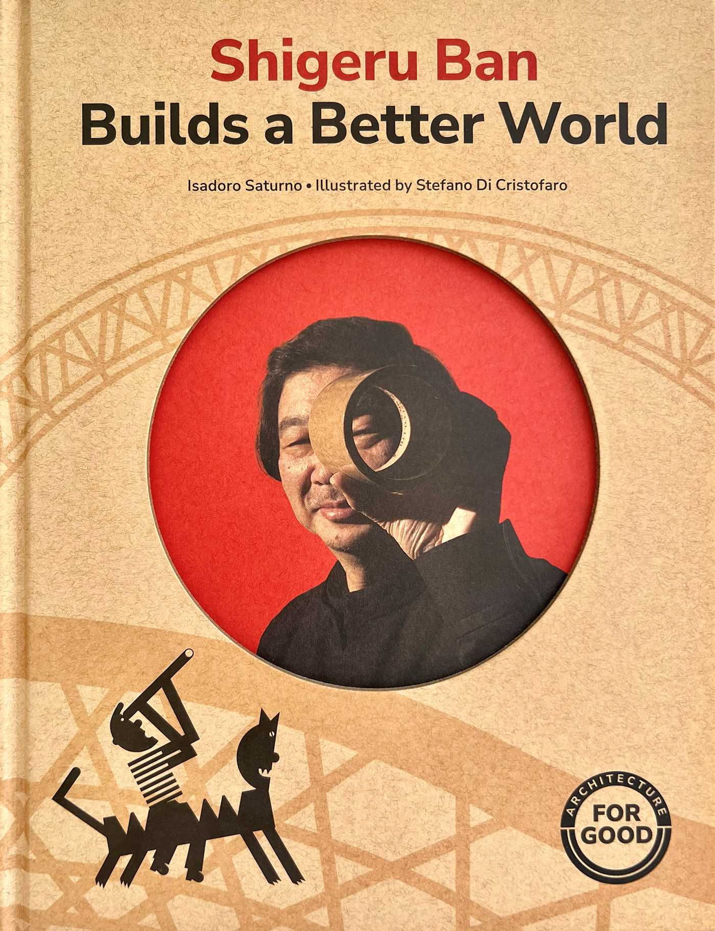 Shigeru Ban Builds a Better World (Architecture books for kids)