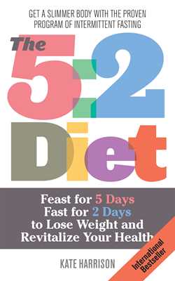5:2 Diet: Feast for 5 Days, Fast for 2 Days to Lose Weight and Revitalize Your Health