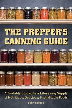 Prepper's Canning Guide: Affordably Stockpile a Lifesaving Supply of Nutritious, Delicious, Shelf-Stable Foods