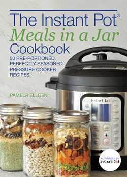 Instant Pot® Meals in a Jar Cookbook: 50 Pre-Portioned, Perfectly Seasoned Pressure Cooker Recipes