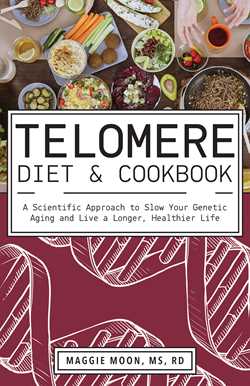 Telomere Diet and Cookbook: A Scientific Approach to Slow Your Genetic Aging and Live a Longer, Healthier Life