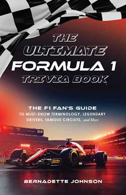 Ultimate Formula 1 Trivia Book: The F1 Fan's Guide to Must-Know Terminology, Legendary Drivers, Famous Circuits, and More (Including Facts on Lewis Hamilton, Michael Schumacher, Max Verstappen, and More Legendary Champions)