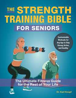 Strength Training Bible for Seniors: The Ultimate Fitness Guide for the Rest of Your Life